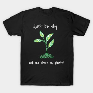 Don't Be Shy Ask Me About My Plants T-Shirt